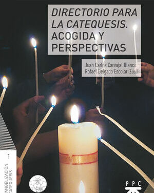 J. C. CARVAJAL BLANCO –R. DELGADO ESCOLAR (Eds.), Directorio para la catequesis, acogida y perspectivas (PPC–Universidad Eclesiástica San Dámaso, Madrid 2022)