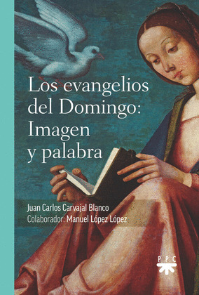 J. C. CARVAJAL BLANCO (COLABORADOR: MANUEL LÓPEZ LÓPEZ), Los evangelios del Domingo: Imagen y palabra, PPC, Madrid 2023.