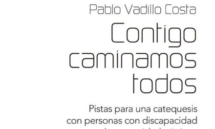 PABLO VADILLO, Contigo caminamos todos Pistas para una catequesis con personas con discapacidad en la comunidad cristiana (MADRID: Ciudad Nueva 2022)