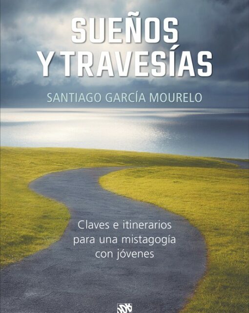SANTIAGO GARCÍA MOURELO, Sueños y travesías. Claves e itinerarios para una mistagogía con jóvenes (Desclée de Brouwer, Bilbao, 2023)